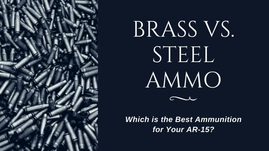 Brass vs. Steel Ammo – Which is the Best Ammunition for Your Gun
