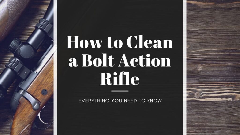 How to Clean a Bolt Action Rifle - Ultimate Guide