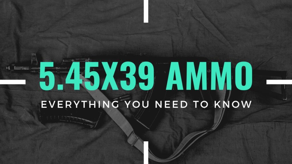 5.45x39mm Ammo Everything You Need to Know Blog Post Header